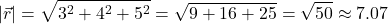 \[|\vec{r}| = \sqrt{3^2 + 4^2 + 5^2} = \sqrt{9 + 16 + 25} = \sqrt{50} \approx 7.07\]