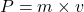 \[P = m \times v\]